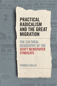 Bild vom Artikel Practical Radicalism and the Great Migration: The Cultural Geography of the Scott Newspaper Syndicate vom Autor Thomas Aiello