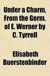 Produktbild: Under a Charm, from the Germ. of E. Werner by C. Tyrrell