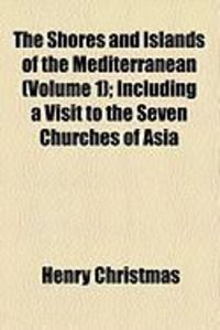 Produktbild: The Shores and Islands of the Mediterranean (Volume 1); Including a Visit to the Seven Churches of Asia