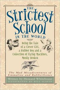 Produktbild: The Strictest School in the World: Being the Tale of a Clever Girl, a Rubber Boy and a Collection of Flying Machines, Mostly Broken