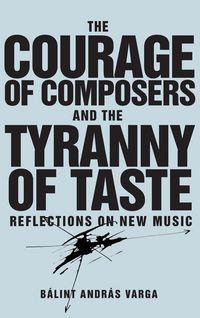 Produktbild: Courage of Composers and the Tyranny of Taste