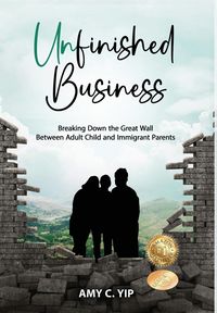 Produktbild: Unfinished Business: Breaking Down the Great Wall Between Adult Child and Immigrant Parents