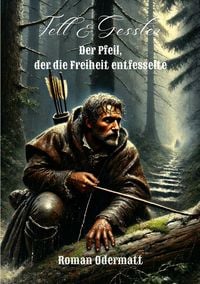 Produktbild: Tell & Gessler - Der Pfeil, der die Freiheit entfesselte