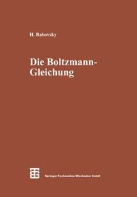 Produktbild: Die Boltzmann-Gleichung: Modellbildung &mdash; Numerik &mdash; Anwendungen