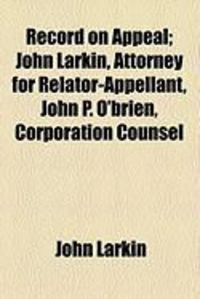 Produktbild: Record on Appeal; John Larkin, Attorney for Relator-Appellant, John P. O'Brien, Corporation Counsel