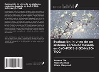Produktbild: Evaluaci&oacute;n in vitro de un sistema cer&aacute;mico basado en CaO-P2O5-SiO2-Na2O-TiO2