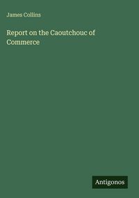 Produktbild: Report on the Caoutchouc of Commerce