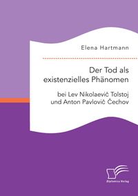 Produktbild: Der Tod als existenzielles Ph&auml;nomen bei Lev Nikolaevi&iquest; Tolstoj und Anton Pavlovi&iquest; &iquest;echov