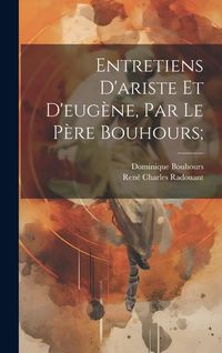 Produktbild: Entretiens D'ariste Et D'eug&egrave;ne, Par Le P&egrave;re Bouhours;
