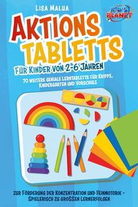 Produktbild: Aktionstabletts f&uuml;r Kinder von 2-6 Jahren: 70 weitere geniale Lerntabletts f&uuml;r Krippe, Kindergarten und Vorschule zur F&ouml;rderung der Konzentration und Feinmotorik - Spielerisch zu gro&szlig;en Lernerfolgen
