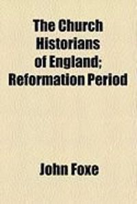 Produktbild: The Church Historians of England; Reformation Period