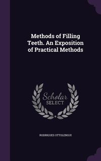 Produktbild: Methods of Filling Teeth. An Exposition of Practical Methods