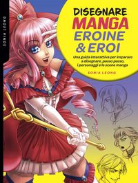 Produktbild: Disegnare manga eroine & eroi. Una guida interattiva per imparare a disegnare, passo passo, i personaggi e le scene manga