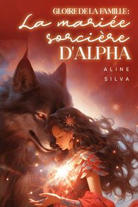 Produktbild: Gloire de la famille : la mari&eacute;e sorci&egrave;re d'Alpha