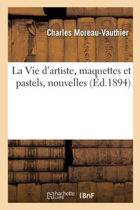 Produktbild: La Vie d'artiste, maquettes et pastels, nouvelles