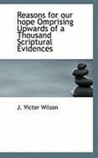 Produktbild: Reasons for Our Hope Omprising Upwards of a Thousand Scriptural Evidences