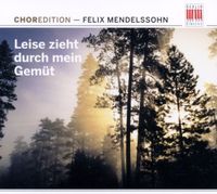 Produktbild: Various: Choredition-Mendelssohn:Leise Zieht Durch M.Gem&uuml;t