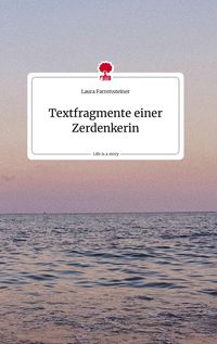 Produktbild: Textfragmente einer Zerdenkerin. Life is a Story - story.one