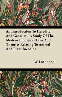 Produktbild: An Introduction To Heredity And Genetics - A Study Of The Modern Biological Laws And Theories Relating To Animal And Plant Breeding