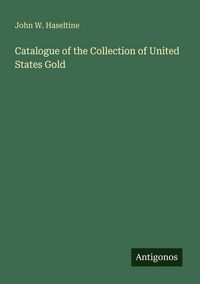 Produktbild: Catalogue of the Collection of United States Gold
