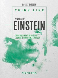 Produktbild: Think like. Pensa come Einstein. Entra nella mente di un genio e guarda il mondo con i suoi occhi