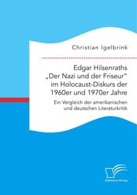 Produktbild: Edgar Hilsenraths "Der Nazi und der Friseur" im Holocaust-Diskurs der 1960er und 1970er Jahre. Ein Vergleich der amerikanischen und deutschen Literaturkritik