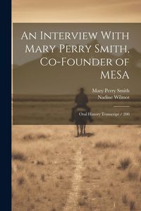 Produktbild: An Interview With Mary Perry Smith, Co-founder of MESA: Oral History Transcript / 200