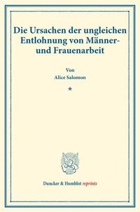 Produktbild: Die Ursachen der ungleichen Entlohnung von M&auml;nner- und Frauenarbeit.