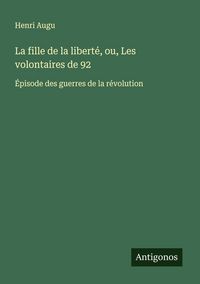 Produktbild: La fille de la libert&eacute;, ou, Les volontaires de 92