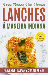 Produktbild: O Guia Definitivo Para Preparar Lanches &Aacute; Maneira Indiana (Cozinhando em um Instante, #12)