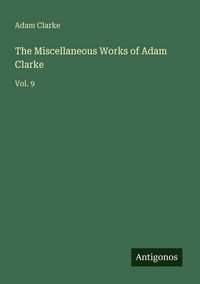 Produktbild: The Miscellaneous Works of Adam Clarke