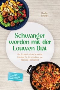 Produktbild: Schwanger werden mit der Louwen Di&auml;t: Das Kochbuch mit den leckersten Rezepten f&uuml;r Hormonbalance und nat&uuml;rliche Fruchtbarkeit - inkl. Fr&uuml;hst&uuml;ck, Brotr