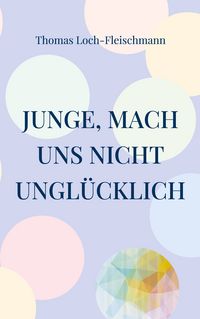 Produktbild: Junge, mach uns nicht ungl&uuml;cklich