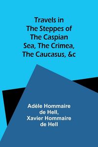 Produktbild: Travels in the Steppes of the Caspian Sea, the Crimea, the Caucasus, &c