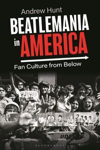 Bild vom Artikel Beatlemania in America: Fan Culture from Below vom Autor Andrew Hunt