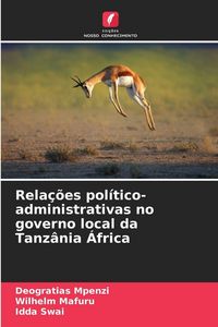 Produktbild: Rela&ccedil;&otilde;es pol&iacute;tico-administrativas no governo local da Tanz&acirc;nia &Aacute;frica