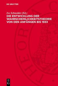 Produktbild: Die Entwicklung der Wahrscheinlichkeitstheorie von den Anf&auml;ngen bis 1933