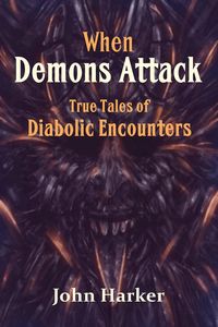 Produktbild: When Demons Attack: True Tales of Diabolic Encounters