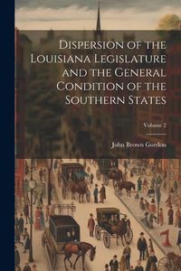 Produktbild: Dispersion of the Louisiana Legislature and the General Condition of the Southern States; Volume 2