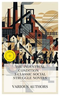 Produktbild: The Industrial Condition - 3 Classic Social Struggle Novels