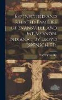 Produktbild: Espenschied and Related Families of Evansville and Mt. Vernon, Indiana ... By Lloyd Espenschied.