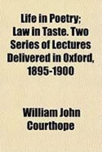 Produktbild: Life in Poetry; Law in Taste. Two Series of Lectures Delivered in Oxford, 1895-1900