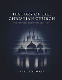 Produktbild: History Of The Christian Church (The Complete Eight Volumes In One)