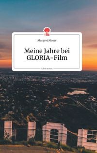 Produktbild: Meine Jahre bei GLORIA-Film. Life is a Story - story.one