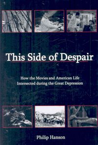 Produktbild: This Side of Despair: How the Movies and American Life Intersected During the Great Depression