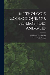 Produktbild: Mythologie Zoologique, Ou, Les Legendes Animales