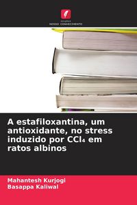 Produktbild: A estafiloxantina, um antioxidante, no stress induzido por CCl&iquest; em ratos albinos