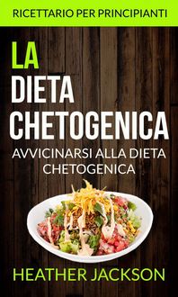 Produktbild: La Dieta Chetogenica: Avvicinarsi alla Dieta Chetogenica: ricettario per principianti