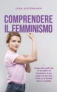 Produktbild: Comprendere il femminismo Scopra tutto quello che c'&egrave; da sapere sul femminismo, le sue origini e le sue varie forme, in un formato chiaro e compatto.