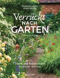 Produktbild: Verr&uuml;ckt nach Garten. Ideen und Erfahrungen kreativer G&auml;rtner